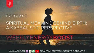 Spiritual Meaning Behind Birth: A Kabbalistic Perspective | Weekly Energy Boost