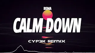 Rema - Calm Down (CYP3K REMIX) 2023