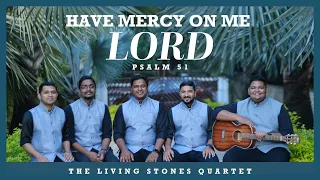 HAVE MERCY ON ME LORD (PSALM 51) | OFFICIAL VIDEO | THE LIVING STONES QUARTET #thelsq