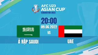 🔴 TRỰC TIẾP: U23 Ả RẬP SAUDI - U23 UAE (BẢN CHÍNH THỨC) | LIVE AFC U23 ASIAN CUP 2022