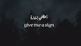 give me a sign I don't wanna lose my mind مترجمة