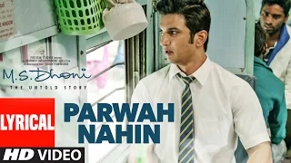 PARWAH NAHIN Full Song with Lyrics | M.S. DHONI | Sushant Singh Rajput , Disha Patani