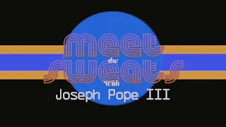 MEET the SWEATS: Joe Pope III (Episode 7)