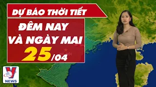 Dự báo thời tiết đêm nay và ngày mai 25/04 | Mưa lớn vẫn còn duy trì tại Bắc Bộ