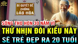 Thử CƠN ĐÓI Kiểu Này Sẽ TRẺ RA 20 TUỔI Chống Lão Hóa Và SỐNG THỌ HƠN 30 NĂM Mà Không Bệnh BTT