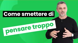 Come smettere di pensare troppo | Filippo Ongaro