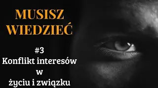 Musisz wiedzieć || #3 Konflikt interesów w życiu i w związku