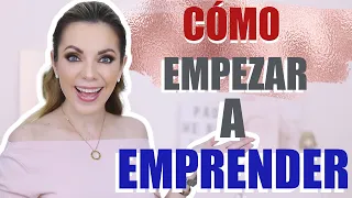 ¡CÓMO EMPEZAR A EMPRENDER CON ÉXITO!