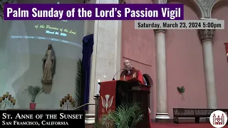 Palm Sunday of the Lord’s Passion Vigil Saturday, March 23, 2024 5:00pm