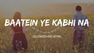 Baatein Ye Kabhi Na ( Slowed+Reverb ) lyrics - Arijit Singh | Khamoshiyan