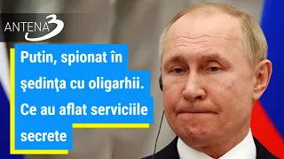 Putin, spionat în şedinţa cu oligarhii. Ce au aflat serviciile secrete | Putin îşi iese din minți