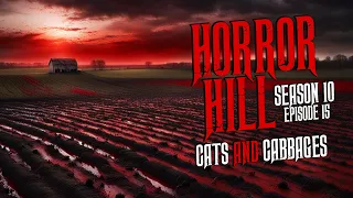 "Cats and Cabbages" S10E15 💀 Horror Hill (Scary Stories Creepypasta Podcast)