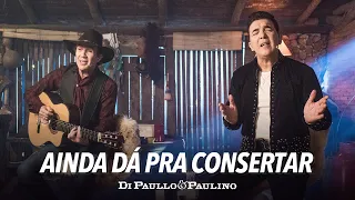 Ainda Dá Pra Consertar - Di Paullo & Paulino - Novas Emoções