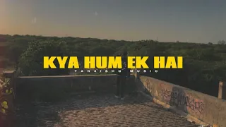 KYA HUM EK HAI - TAN4ISHQ MUSIC [official video]