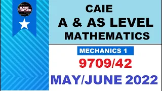 CAIE A & AS LEVEL MECHANICS 1 | MAY JUNE 2022 | 9709/42/M/J/22  / ALL QUESTIONS