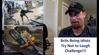 American Reacts | Brits Being Idiots UK Funny Moments | Try Not To Laugh Challenge