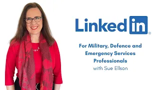 LinkedIn for Military Defence and Emergency Services Professionals Sue Ellson LinkedIn Specialist