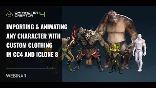 [Webinar] Importing & Animating Any Character with Custom Clothing in CC4 and iClone 8