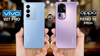 Vivo V27 Pro Vs OPPO Reno 10 Pro Plus - Full Comparison ⚡#vivov27provsopporeno10proplus top annu