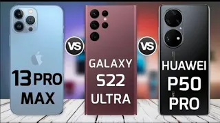 iPhone 13 Pro Max vs Samsung Galaxy s22 Ultra vs Huawei P50 Pro