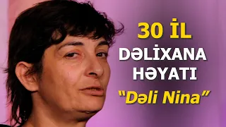 30 il dəlixana həyatı yaşayan Ninanın inanılmaz həyat hekayəsi - DƏLİ NİNA