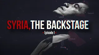 Syria, the Backstage - Episode 1
