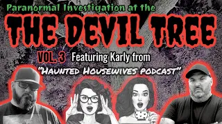 The Devil Tree Vol 3 | Paranormal Investigation | Joe Hunts Ghosts | Haunted Housewives Podcast