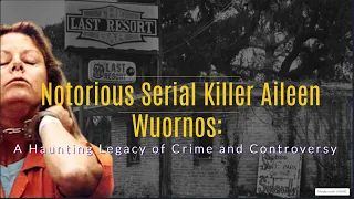 Notorious Serial Killer Aileen Wuornos: A Haunting Legacy of Crime and Controversy