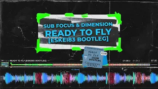 SUB FOCUS & DIMENSION - READY TO FLY [ESKEi83 BOOTLEG] free download