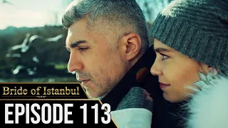 Bride of Istanbul - Episode 113 (English Subtitles) | Istanbullu Gelin