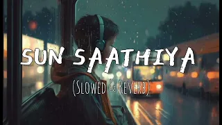 sun saathiya || slowed and reverb || use headphones 🎧 || #lofisong