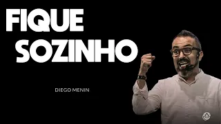 FIQUE SOZINHO - #DIEGOMENIN | SERMÃO