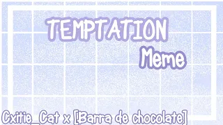  TEMPTATION  Meme  Cxitie_Cat x [Barra de Chocolate]  Detective