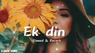 Ek Din Aap Yun Humko Mil Jayenge| Slowed + Reverb | 🎧 #slowed #reverb