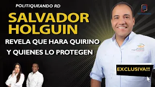 SALVADOR HOLGUIN REVELA QUE HARA QUIRINO Y QUIENES LO PROTEGEN EN POLITIQUEANDO RD