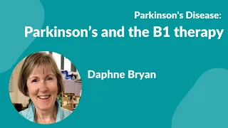 Parkinson's Disease:- "Parkinson's and the B1 Therapy" with Daphne Bryan