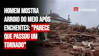 Homem mostra Arroio do Meio após enchentes: "parece que passou um tornado"