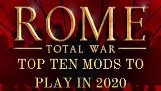 Top Ten Mods for Rome Total War to Play in 2020