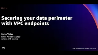 AWS re:Invent 2021 - Securing your data perimeter with VPC endpoints