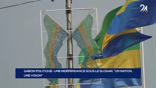 GABON POLITIQUE   UNE INDÉPENDANCE SOUS LE SLOGAN, “UN NATION, UNE VISION"