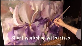 Short workshop with irises. Workshop  in English from Oleg Buiko. Oil painting