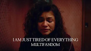 I am just tired of everything (Multifandom)