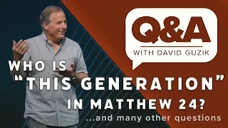 Who Is this Generation in Matthew 24 - Q&A for November 7 2019