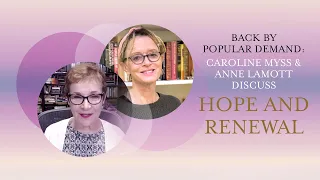 Caroline Myss & Anne Lamott: Hope and Renewal