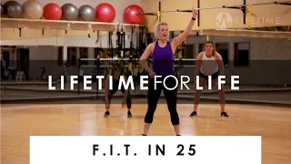 LifeTime For Life - F.I.T. in 25