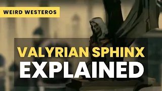 The Valyrian Sphinx - Four Weirdest Mythical Sentient Species in ASOIAF