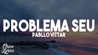 Pabllo Vittar - Problema Seu (Letra/Lyrics)