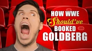 How WWE Should Have Booked Goldberg