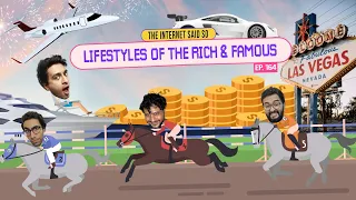 The Internet Said So | EP 164 | Lifestyles of The Rich & Famous