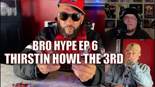 The Bro Life Episode w THirstin Howl The 3rd - Bro Hype EP 6